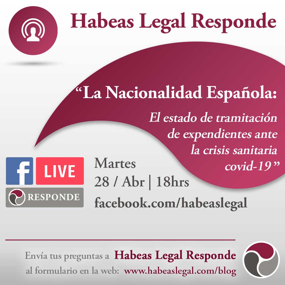 Facebook Live de Habeas Legal - LA NACIONALIDAD ESPAÑOLA- El Estado de tramitación de expedientes ante la Crisis Sanitaria-COVID-19