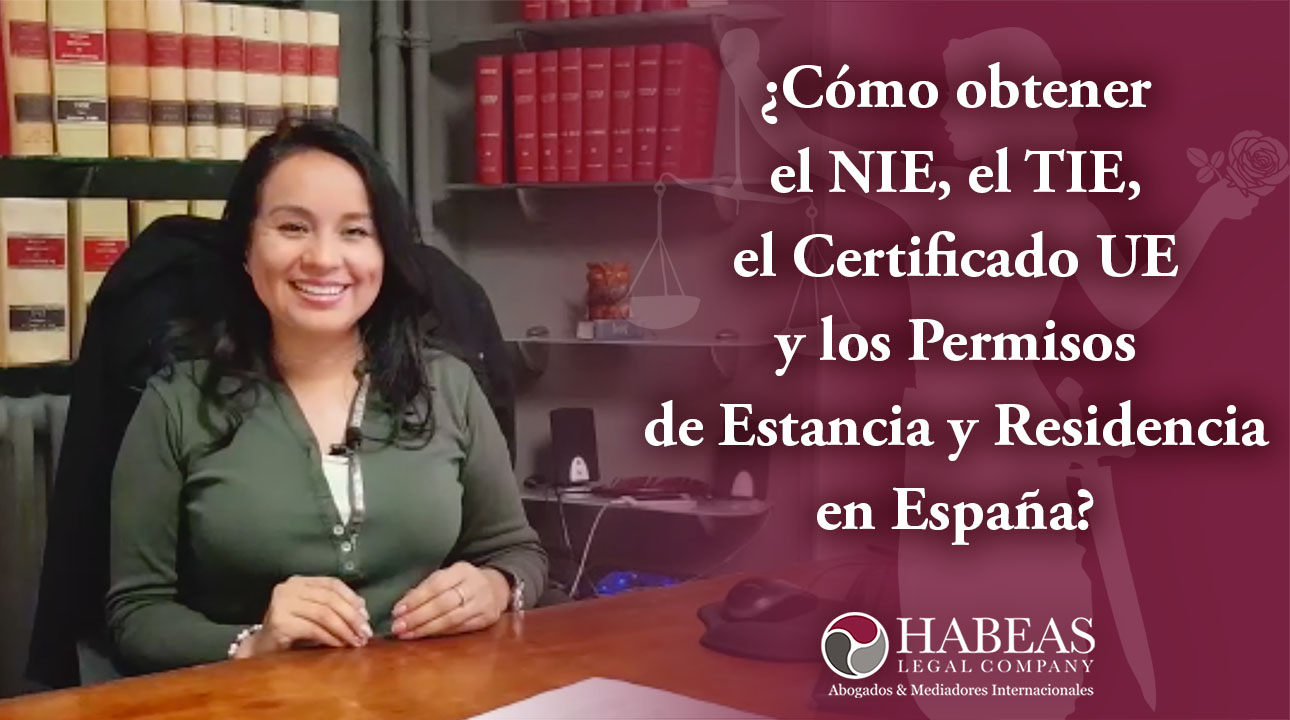Toda la información para obtener el NIE,TIE, certificado UE y los permisos de estancia y residencia en España, con Habeas Legal.